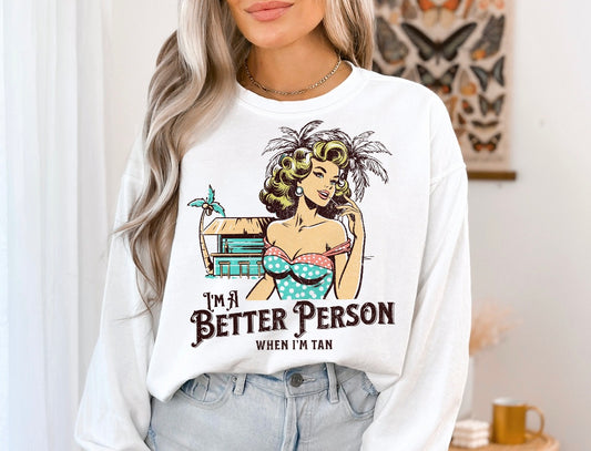 I'M A BETTER PERSON WHEN IM TAN -CREWNECK-