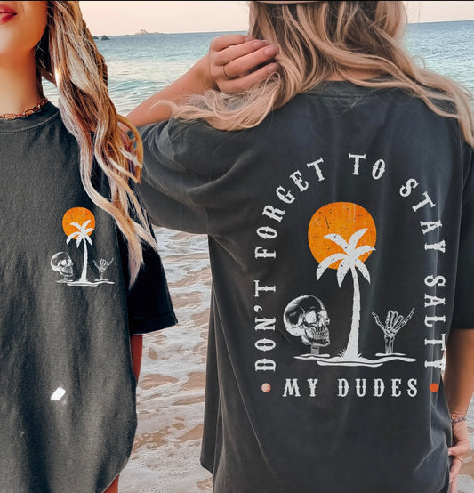 STAY SALTY MY DUDES -TEE-