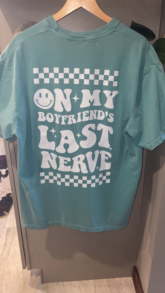 ON MY BOYFRIEND'S LAST NERVE- Tee