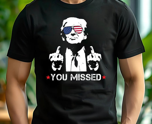 YOU MISSED -TRUMP