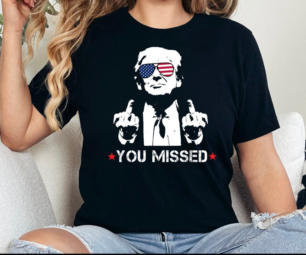 YOU MISSED -TRUMP